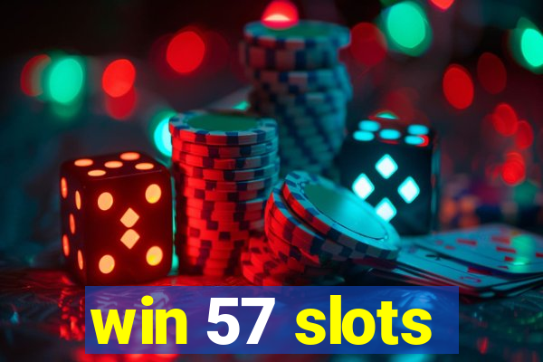 win 57 slots